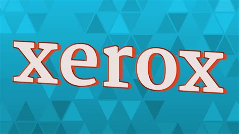 xerox pronunciation|Xerox .